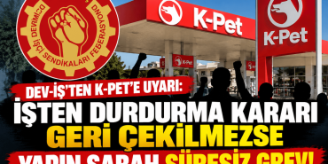 DEV-İŞ’ten K-Pet’e Süresiz Grev Uyarısı (1)