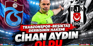 Trabzonspor-Beşiktaş Derbisinin Hakemi
