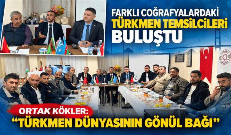 Türkmen Temsilcileri Ortak Köklerde Buluştu (1)